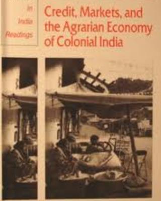 Credit, Markets and the Agrarian Economy of Colonial India