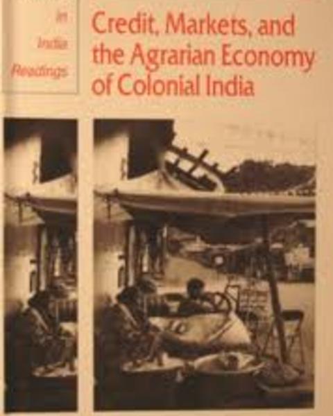 Credit, Markets and the Agrarian Economy of Colonial India